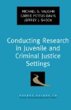 Conducting Research in Juvenile and Criminal Justice Settings (Pocket Guide to Social Work Research Methods)