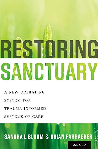 Book Cover Restoring Sanctuary: A New Operating System for Trauma-Informed Systems of Care