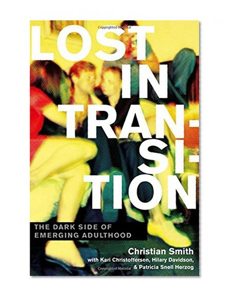 Lost in Transition: The Dark Side of Emerging Adulthood