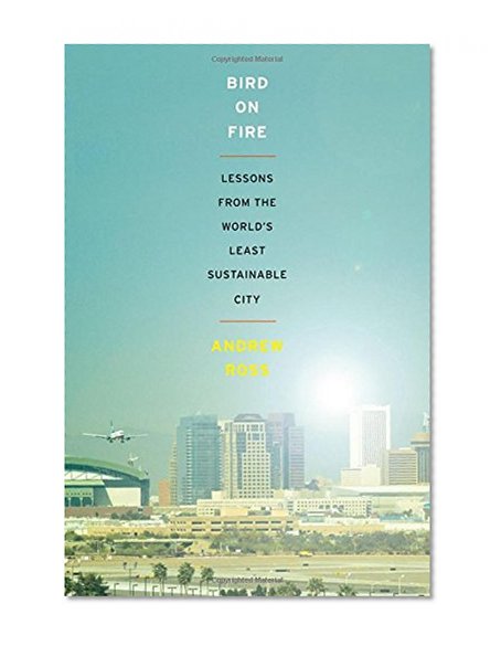 Bird on Fire: Lessons from the World's Least Sustainable City