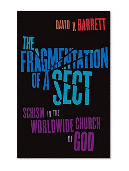The Fragmentation of a Sect: Schism in the Worldwide Church of God