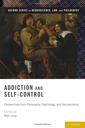 Addiction and Self-Control: Perspectives from Philosophy, Psychology, and Neuroscience (Oxford Series in Neuroscience, Law, and Philosophy)