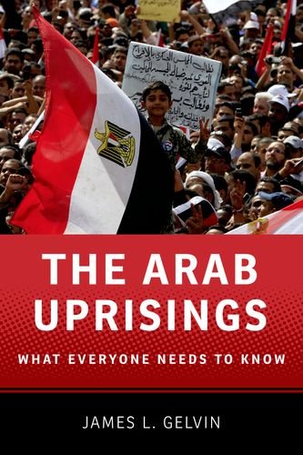The Arab Uprisings: What Everyone Needs to KnowÂ®