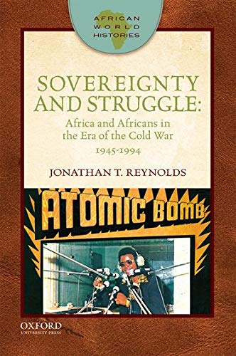 Book Cover Sovereignty and Struggle: Africa and Africans in the Era of the Cold War, 1945-1994 (African World Histories)