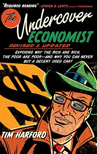 Book Cover The Undercover Economist, Revised and Updated Edition: Exposing Why the Rich Are Rich, the Poor Are Poor - and Why You Can Never Buy a Decent Used Car!