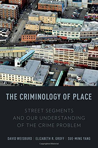 Book Cover The Criminology of Place: Street Segments and Our Understanding of the Crime Problem