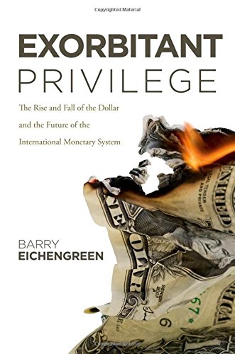 Book Cover Exorbitant Privilege: The Rise and Fall of the Dollar and the Future of the International Monetary System