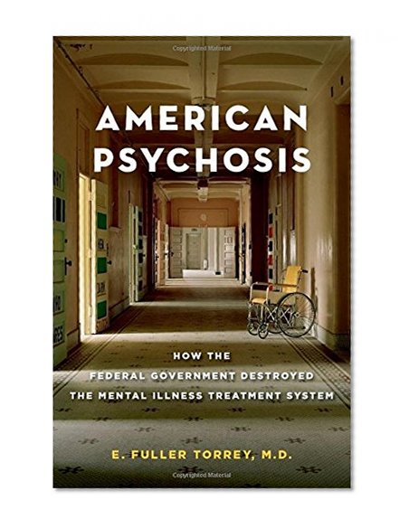 Book Cover American Psychosis: How the Federal Government Destroyed the Mental Illness Treatment System