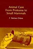 Animal Care from Protozoa to Small Mammals (Addison-Wesley Innovative Series)