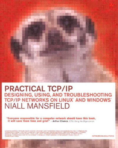 Practical TCP/IP: Designing, Using, and Troubleshooting TCP/IP Networks on Linux(R) and Windows(R)