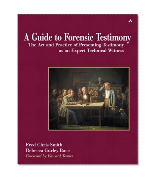 A Guide to Forensic Testimony: The Art and Practice of Presenting Testimony As An Expert Technical Witness