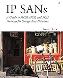IP SANS: A Guide to iSCSI, iFCP, and FCIP Protocols for Storage Area Networks: A Guide to iSCSI, iFCP, and FCIP Protocols for Storage Area Networks