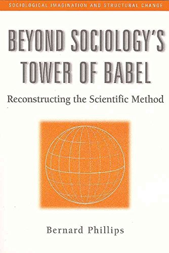 Beyond Sociology's Tower of Babel: Reconstructing the Scientific Method (Sociological Imagination and Structural Change,)