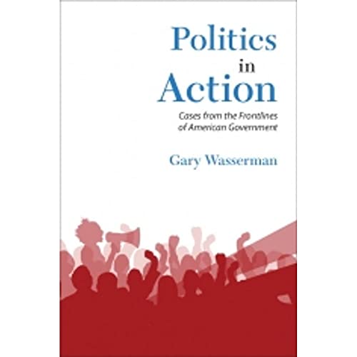 Politics in Action: Cases From the Frontlines of American Government