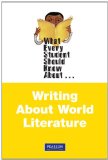 What Every Student Should Know About Writing About World Literature (What Every Student Should Know About... (WESSKA Series))