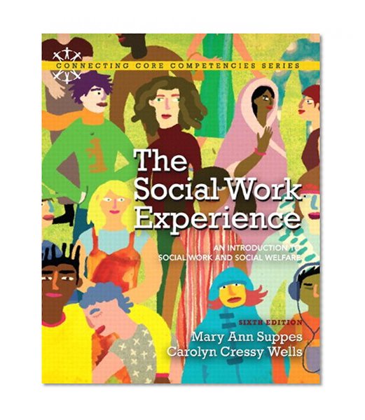 The Social Work Experience: An Introduction to Social Work and Social Welfare Plus MySearchLab with eText -- Access Card Package (6th Edition) (Connecting Core Competencies)