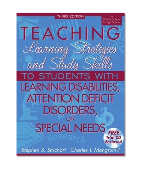 Teaching Learning Strategies and Study Skills To Students with Learning Disabilities, Attention Deficit Disorders, or Special Needs, 3rd Edition (For Middle School & High School)