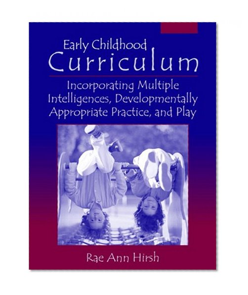 Book Cover Early Childhood Curriculum: Incorporating Multiple Intelligences, Developmentally Appropriate Practices, and Play