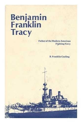 Book Cover Benjamin Franklin Tracy: Father of the Modern American Fighting Navy