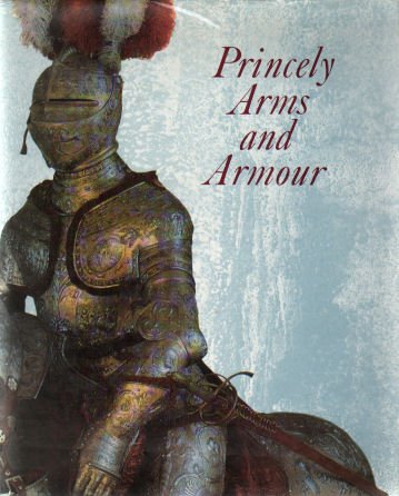Princely Arms and Armour (A Selection From the Dresden Collection)