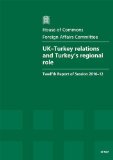 UK-Turkey Relations and Turkey's Regional Role (Twelfth Report of Session 2010-12 - Report, Together With Formal Minutes, Oral and Written Evidence)