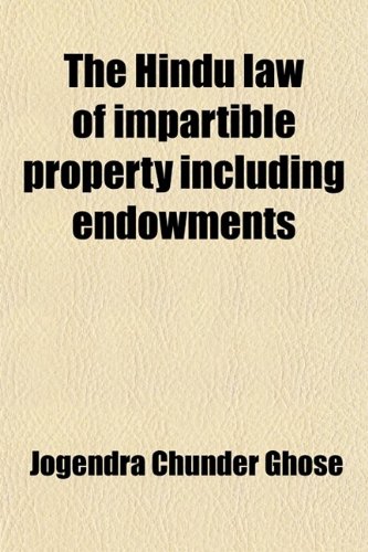 The Hindu Law of Impartible Property, Including Endowments
