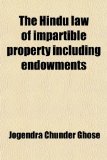 The Hindu Law of Impartible Property, Including Endowments