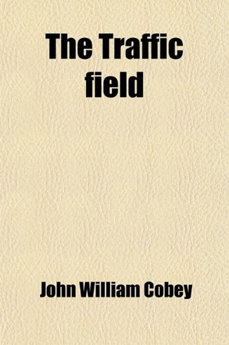 The Traffic Field; Comprising the Industrial Traffic Department