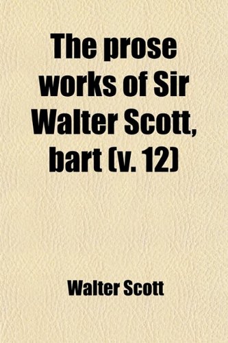 The Prose Works of Sir Walter Scott, Bart (Volume 12)