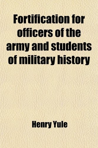 Fortification for Officers of the Army and Students of Military History