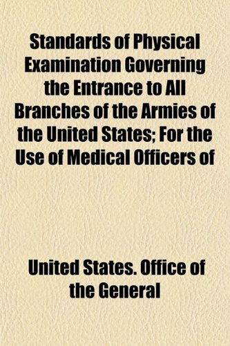Standards of Physical Examination Governing the Entrance to All Branches of the Armies of the United States; For the Use of Medical Officers of