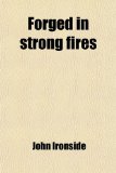 Forged in Strong Fires
