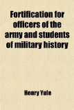 Fortification for Officers of the Army and Students of Military History