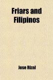Friars and Filipinos; An Abridged Translation of Dr. JosÃ© Rizal's Tagalog Novel, "Noli Me Tangere"