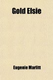 Gold Elsie; From the German of E. Marlitt [Pseud.]