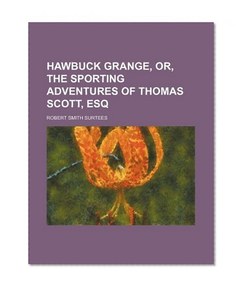 Hawbuck Grange, Or, the Sporting Adventures of Thomas Scott, Esq