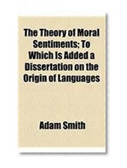 The Theory of Moral Sentiments; To Which Is Added a Dissertation on the Origin of Languages
