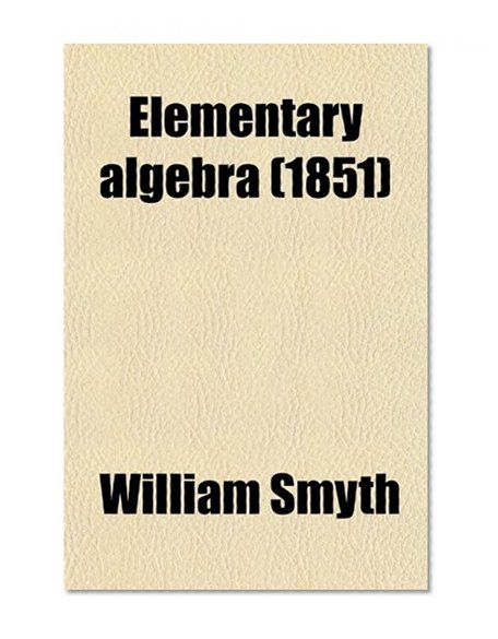 Elementary Algebra; For the Use of Schools