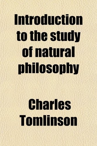 Introduction to the Study of Natural Philosophy; For the Use of Beginners