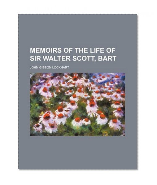 Memoirs of the Life of Sir Walter Scott, Bart (Volume 7)