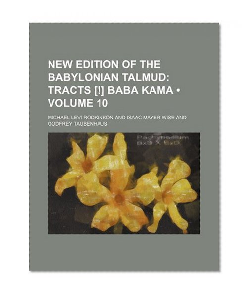 New Edition of the Babylonian Talmud (Volume 10); Tracts [!] Baba Kama