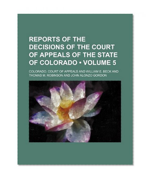 Reports of the Decisions of the Court of Appeals of the State of Colorado (Volume 5)