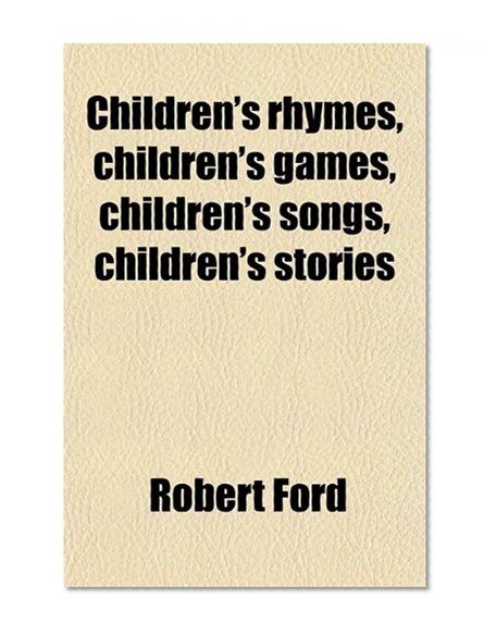Children's Rhymes, Children's Games, Children's Songs, Children's Stories; A Book for Bairns and Big Folk