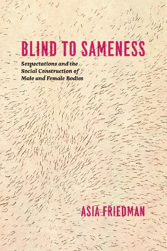 Book Cover Blind to Sameness: Sexpectations and the Social Construction of Male and Female Bodies