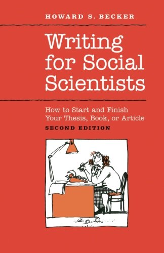 Book Cover Writing for Social Scientists: How to Start and Finish Your Thesis, Book, or Article: Second Edition (Chicago Guides to Writing, Editing, and Publishing)