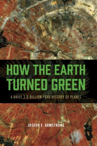 Book Cover How the Earth Turned Green: A Brief 3.8-Billion-Year History of Plants
