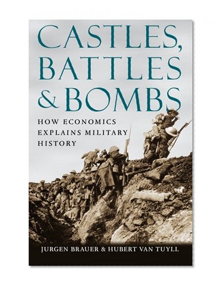 Castles, Battles, and Bombs: How Economics Explains Military History