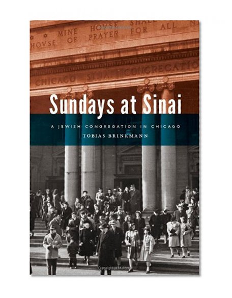 Sundays at Sinai: A Jewish Congregation in Chicago (Historical Studies of Urban America)