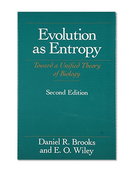 Evolution As Entropy: Toward a Unified Theory of Biology (Science and Its Conceptual Foundations series)