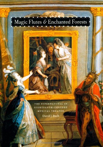 Magic Flutes and Enchanted Forests: The Supernatural in Eighteenth-Century Musical Theater